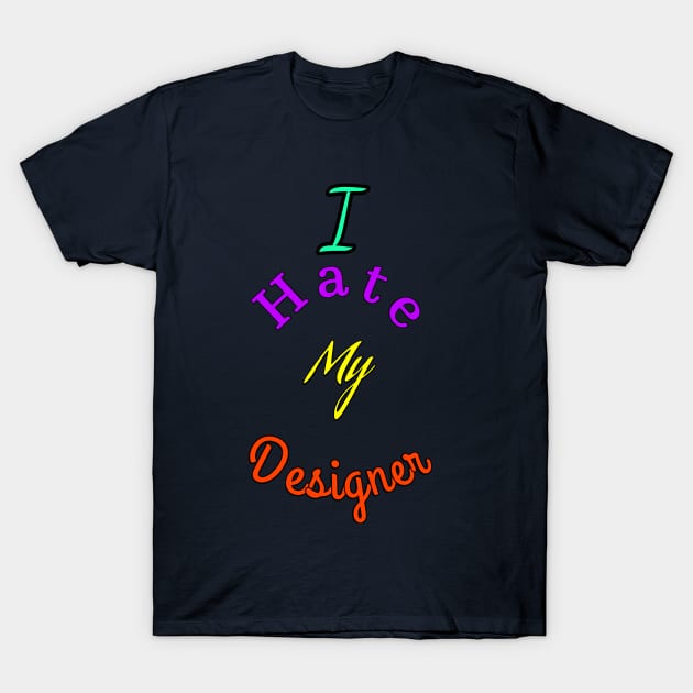 Ihate my designer T-Shirt by abdoabdo